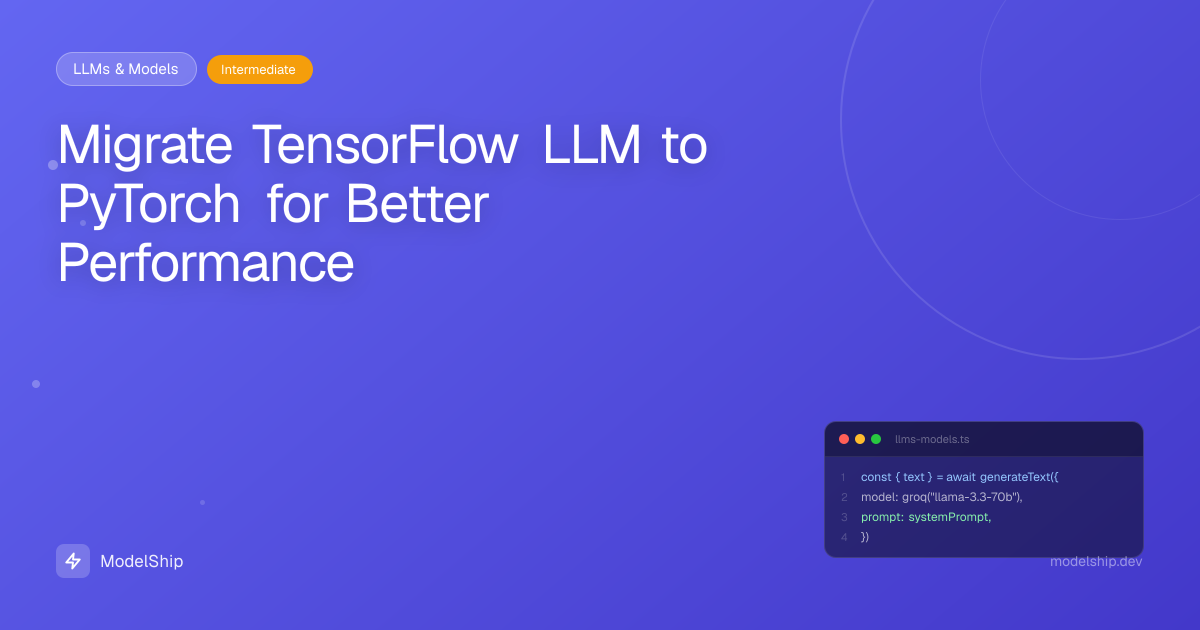 Migrate TensorFlow LLM to PyTorch for Better Performance